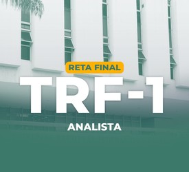 Reta Final TRF1 - Analista Judiciário - Pré-edital