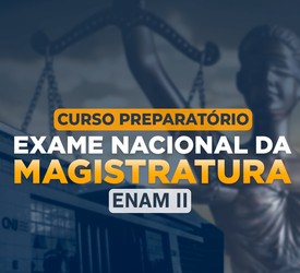 Preparatório - Exame Nacional da Magistratura – ENAM II - 2024